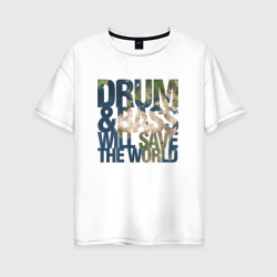 Женская футболка хлопок Oversize Drum&Bass Will Save The World