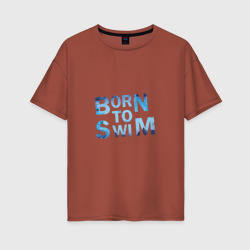 Женская футболка хлопок Oversize Born to Swim