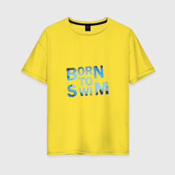 Женская футболка хлопок Oversize Born to Swim