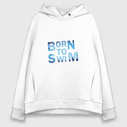 Женское худи Oversize хлопок Born to Swim