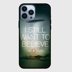 Чехол для iPhone 13 Pro Max Секретные материалы i still want to believe надпись-цитата