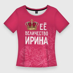 Женская футболка 3D Slim Её величество Ирина