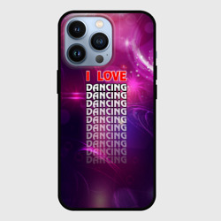 Чехол для iPhone 13 Pro I love dancing Я люблю танцы
