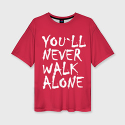 Женская футболка oversize 3D You`ll never walk alone