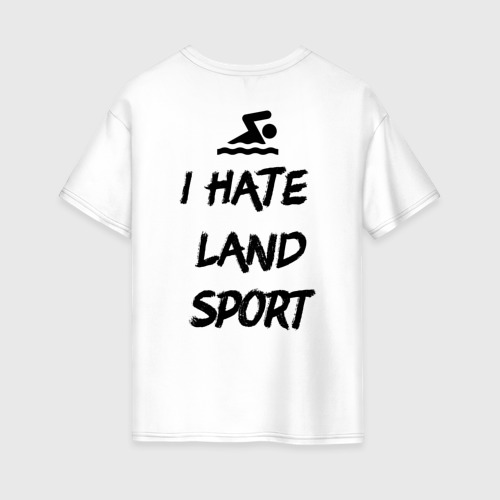 Женская футболка из хлопка оверсайз с принтом I hate Land sport, вид сзади №1