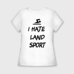 Женская футболка хлопок Slim I hate Land sport