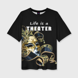 Женская футболка oversize 3D Жизнь - это театр