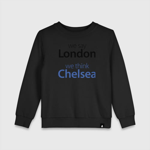 Детский свитшот хлопок We say London we thihk Chelsea, цвет черный