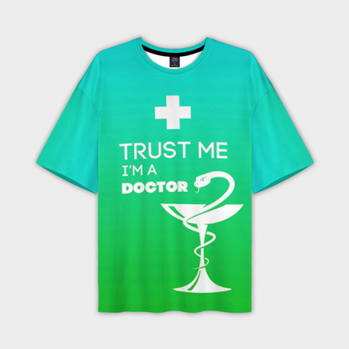 Мужская футболка oversize 3D Trust me, i'm a Doctor, цвет 3D печать