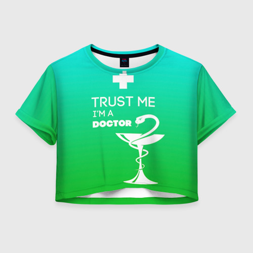Женская футболка Crop-top 3D Trust me, i'm a Doctor, цвет 3D печать