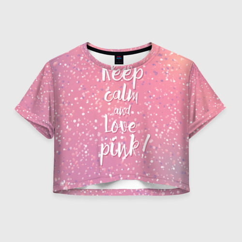 Женская футболка Crop-top 3D Keep calm and love pink, цвет 3D печать