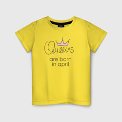 Детская футболка хлопок Королевы рождаются в апреле