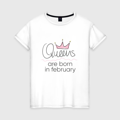 Женская футболка из хлопка с принтом Королевы рождаются в феврале, вид спереди №1
