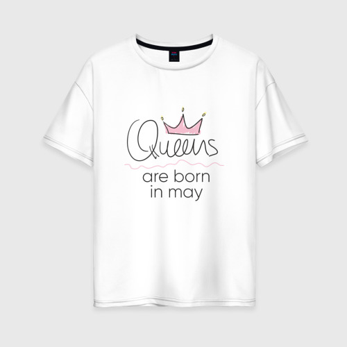 Женская футболка из хлопка оверсайз с принтом Королевы рождаются в мае, вид спереди №1
