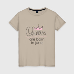 Женская футболка хлопок Королевы рождаются в июне