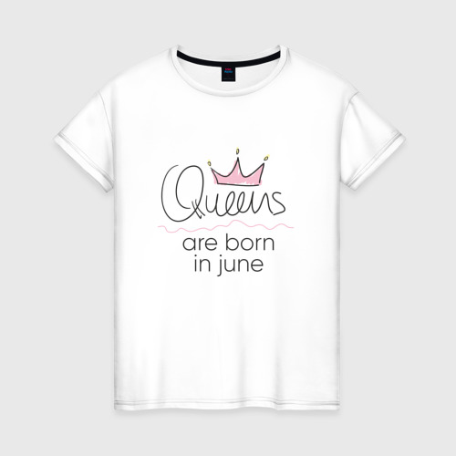Женская футболка из хлопка с принтом Королевы рождаются в июне, вид спереди №1