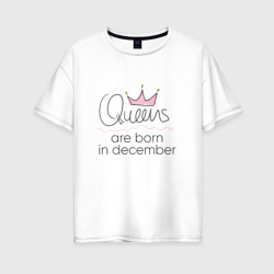 Женская футболка хлопок Oversize Королевы рождаются в декабре