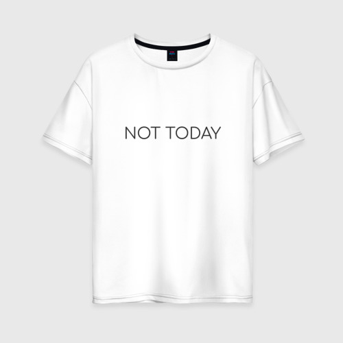 Женская футболка оверсайз из хлопка с принтом Not today, вид спереди №1