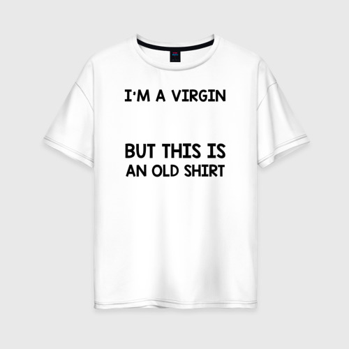 Женская футболка из хлопка оверсайз с принтом Im a Virgin, вид спереди №1