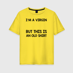 Im a Virgin – Женская футболка хлопок Oversize с принтом купить со скидкой в -16%