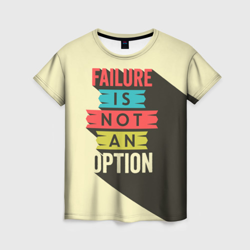 Женская футболка 3D Failure is not an option, цвет 3D печать