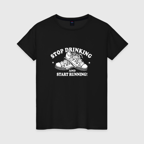 Женская футболка хлопок Stop Drinking Black, цвет черный