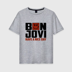 Женская футболка хлопок Oversize Bon Jovi, have a nice day