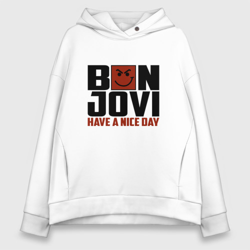 Женское худи Oversize хлопок Bon Jovi, have a nice day, цвет белый