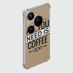 Чехол для Huawei Pura 70 Pro Всё что тебе нужно - это кофе - фото 2