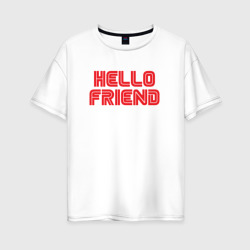 Hello Friend – Женская футболка хлопок Oversize с принтом купить со скидкой в -16%