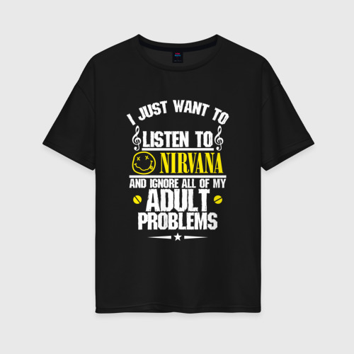 Женская футболка хлопок Oversize Я прост хочу слушать Nirvana, цвет черный