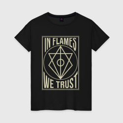 Женская футболка хлопок In Flames We Trust