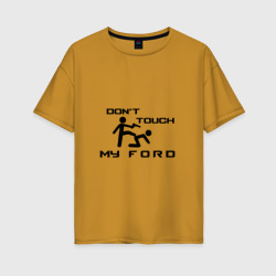 Женская футболка хлопок Oversize Don't touch my Ford