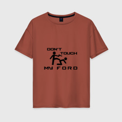 Женская футболка хлопок Oversize Don't touch my Ford