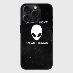 Чехол силиконовый для Apple iPhone 15 Pro Мax матовый Sorry, I Dont Speak Human - инопланетянин и надпись