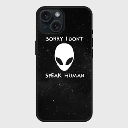 Чехол силиконовый для Apple iPhone 15 матовый Sorry, I Dont Speak Human - инопланетянин и надпись
