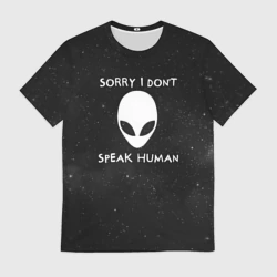 Мужская футболка 3D Sorry, I Dont Speak Human - инопланетянин и надпись