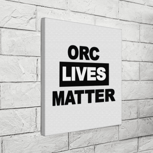 Холст квадратный Orc lives matter, цвет 3D печать - фото 3