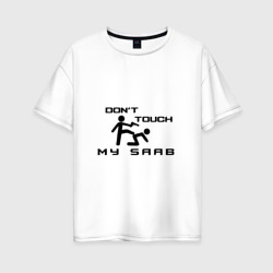 Женская футболка хлопок Oversize Don't touch my Saab