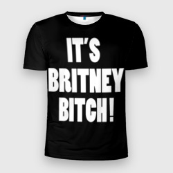 Мужская футболка 3D Slim Its Britney Bitch
