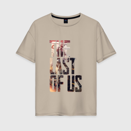 Женская футболка хлопок Oversize The Last of Us, цвет миндальный