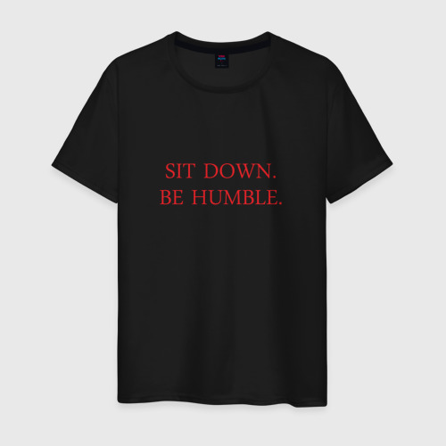 Мужская футболка хлопок Sit down, be humble, цвет черный