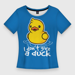 Женская футболка 3D Slim I Don't Give a Duck