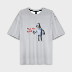 Мужская футболка oversize 3D Bender - Kill all Human