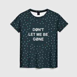 Женская футболка 3D Don't let me be gone
