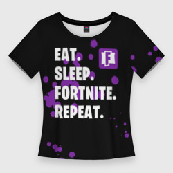 Женская футболка 3D Slim Eat Sleep Fortnite Repeat