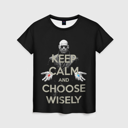 Женская футболка 3D Keep calm and choose wisely Фото 01 Женская футболка 3D Keep calm and choose wisely Фото 01