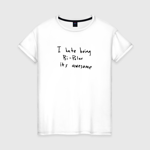 Женская футболка хлопок Hate Being Bipolar Its Awesome, цвет белый