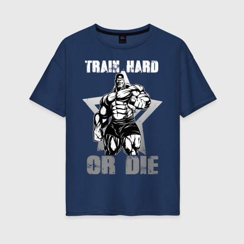 Женская футболка хлопок Oversize Train hard or die, цвет темно-синий