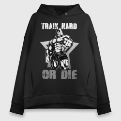 Женское худи Oversize хлопок Train hard or die